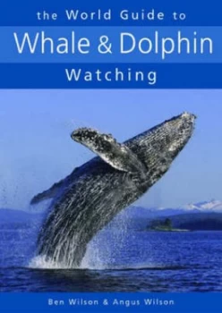 Image of The World Guide to Whale and Dolphin Watching by Ben Wilson and Angus Wilson Book