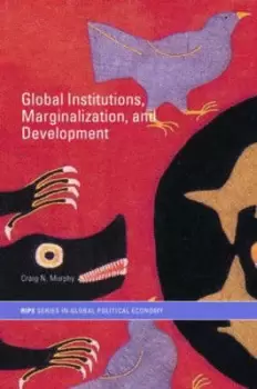Image of Global institutions marginalizing development by Craig N. Murphy