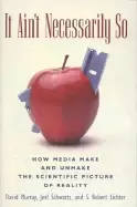Image of it aint necessarily so how media make and unmake the scientific picture of