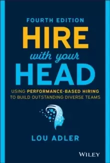 Image of Hire With Your Head : Using Performance-Based Hiring to Build Outstanding Diverse Teams