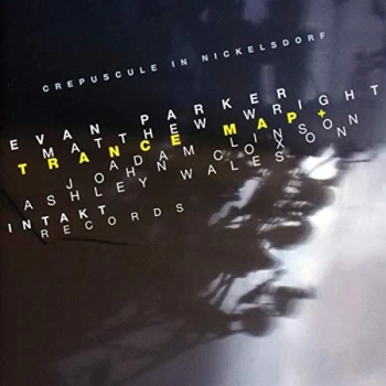 Image of Evan Parker & Matthew Wright - Trance Map and Crepuscule in Nickelsdorf CD