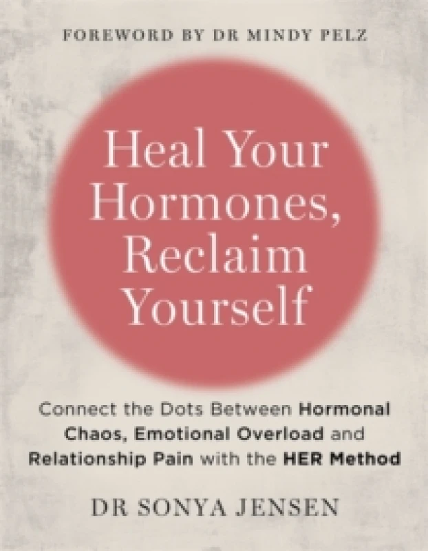 Image of Heal Your Hormones, Reclaim Yourself : Connect the Dots Between Hormonal Chaos, Emotional Overload and Relationship Pain with the HER Method Paperback
