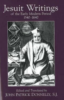 Image of Jesuit Writings of the Early Modern Period 1540-1640 by John Patrick Donnelly Book
