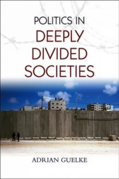 Image of Politics in Deeply Divided Societies by Adrian Guelke Paperback