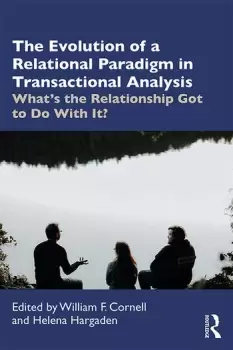 Image of The Evolution of a Relational Paradigm in Transactional AnalysisWhat's the Relationship Got to Do With It?
