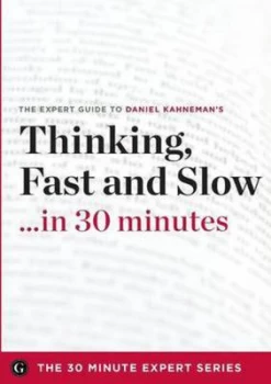 Image of Thinking Fast and Slow in 30 Minutes - the Expert Guide to Daniel Kahneman by The 30 Minute Expert Series Paperback