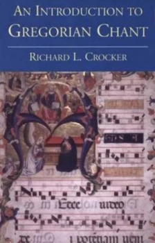 Image of An Introduction to Gregorian Chant by Richard L. Crocker Hardback