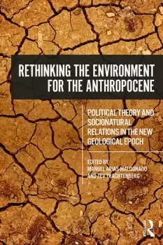 Image of Rethinking the Environment for the AnthropocenePolitical Theory and Socionatural Relations in the New Geological Epoch