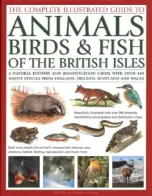 Image of The Animals, Birds & Fish of British Isles, Complete Illustrated Guide to : A natural history and identification guide with over 440 native species fr