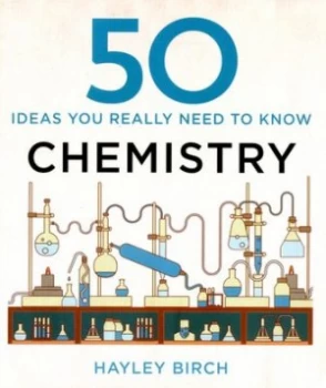 Image of 50 Ideas You Really Need to Know. Chemistry by Hayley Birch Hardback