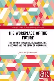 Image of The Workplace of the Future The Fourth Industrial Revolution the Precariat and the Death of Hierarchies