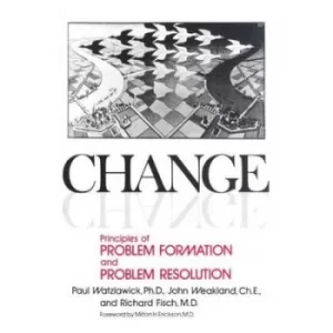 Image of Change; principles of problem formation and problem resolution by P Watzlawick