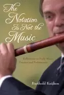 Image of notation is not the music reflections on early music practice and performan