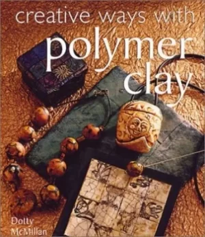 Image of Creative ways with polymer clay by Dotty McMillan