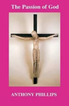 Image of The Passion of God by Anthony Phillips Paperback