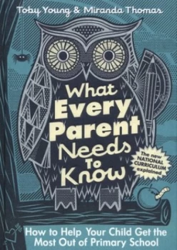 Image of What Every Parent Needs to Know by Toby Young Hardback