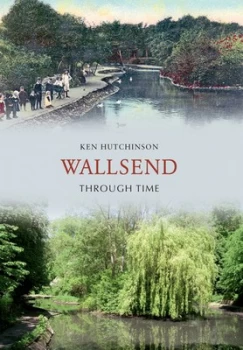 Image of Wallsend through Time by Ken Hutchinson Paperback