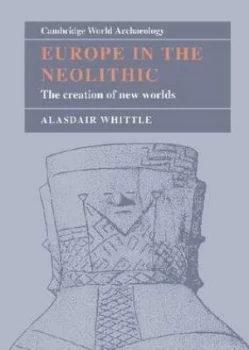 Image of Europe in the Neolithic by Alasdair W. R. Whittle Hardback