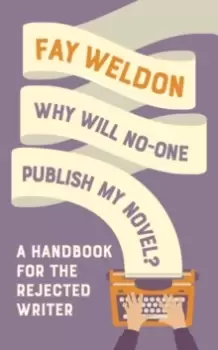Image of Why Will No-One Publish My Novel? A Handbook for the Rejected Writer
