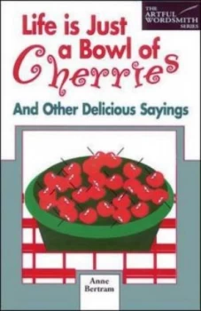 Image of Life Is Just a Bowl of Cherries by Anne Bertram Paperback