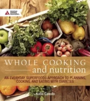 Image of whole cooking and nutrition an everyday superfoods approach to planning coo
