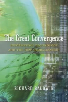 Image of The Great Convergence by Richard Baldwin Hardback