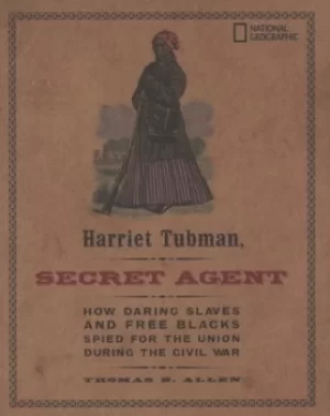 Image of Harriet Tubman secret agent by Thomas B. Allen