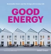 Image of Good Energy : Renewable Power and the Design of Everyday Life