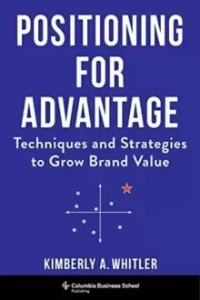 Image of Positioning for Advantage : Techniques and Strategies to Grow Brand Value