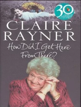 Image of How Did I Get Here from There by Claire Rayner Hardback