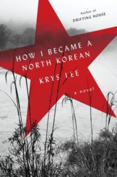 Image of How I Became a North Korean by Krys Lee Hardback