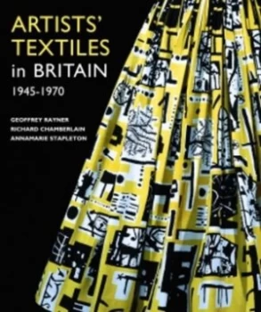 Image of Artists Textiles in Britain 1945-1970 by Geoffrey Rayner and Richard Chamberlain and Annamarie Stapleton and Antique Collectors Club and Fine Art Soci
