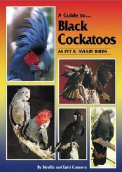 Image of A Guide to Black Cockatoos As Pet and Aviary Birds by Neville Connors Hardback