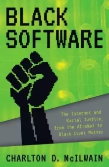 Image of Black Software : The Internet & Racial Justice, from the AfroNet to Black Lives Matter