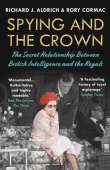 Image of Spying and the Crown : The Secret Relationship Between British Intelligence and the Royals