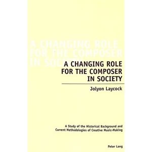 Image of A Changing Role for the Composer in Society: A Study of the Historical Background and Current Methodologies of Creative...