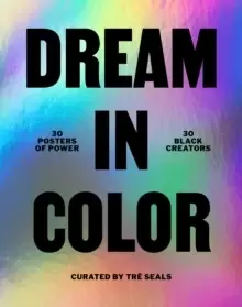 Image of Dream in Color: 30 Posters of Power by 30 Black Creatives