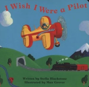 Image of I Wish I Were a Pilot by Stella Blackstone and Max Grover Hardback