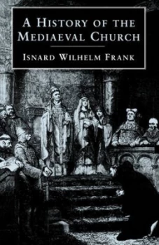 Image of A History of the Mediaeval Church by Isnard Wilhelm Frank Book