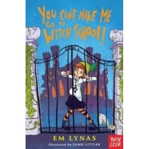 Image of You Can't Make Me Go To Witch School!