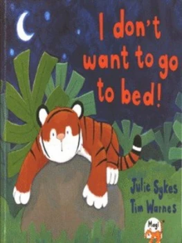 Image of I Dont Want to Go to Bed by Julie Sykes and Tim Warnes Paperback