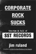 Image of corporate rock sucks the rise and fall of sst records
