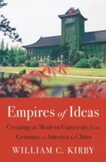 Image of Empires of Ideas : Creating the Modern University from Germany to America to China