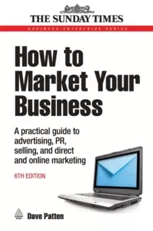 Image of How to Market Your Business : A Practical Guide to Advertising, PR, Selling and Direct and Online Marketing