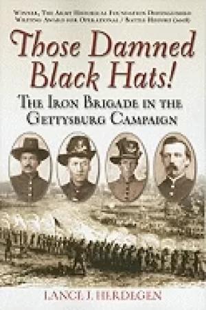 Image of those damned Black hats the iron brigade in the gettysburg campaign