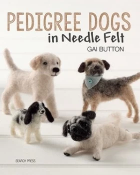 Image of Pedigree Dogs in Needle Felt by Gai Button Paperback