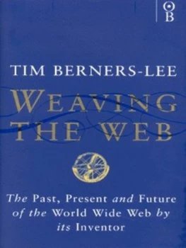 Image of Weaving the Web by Tim Berners-Lee and Mark Fischetti Hardback