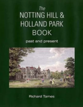 Image of Notting Hill and Holland Park Book by Richard Tames Hardback