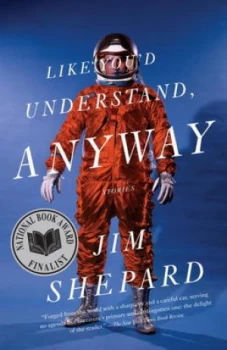 Image of Like Youd Understand Anyway by Jim Shepard Paperback