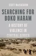 Image of searching for boko haram a history of violence in central africa